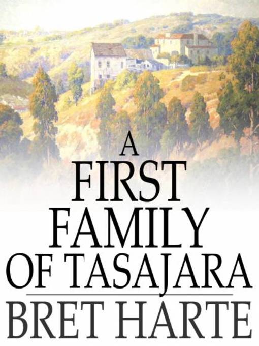 Title details for A First Family of Tasajara by Bret Harte - Wait list